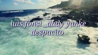Despacito ( Luis fonsi _ dady yanke) letra + video clip