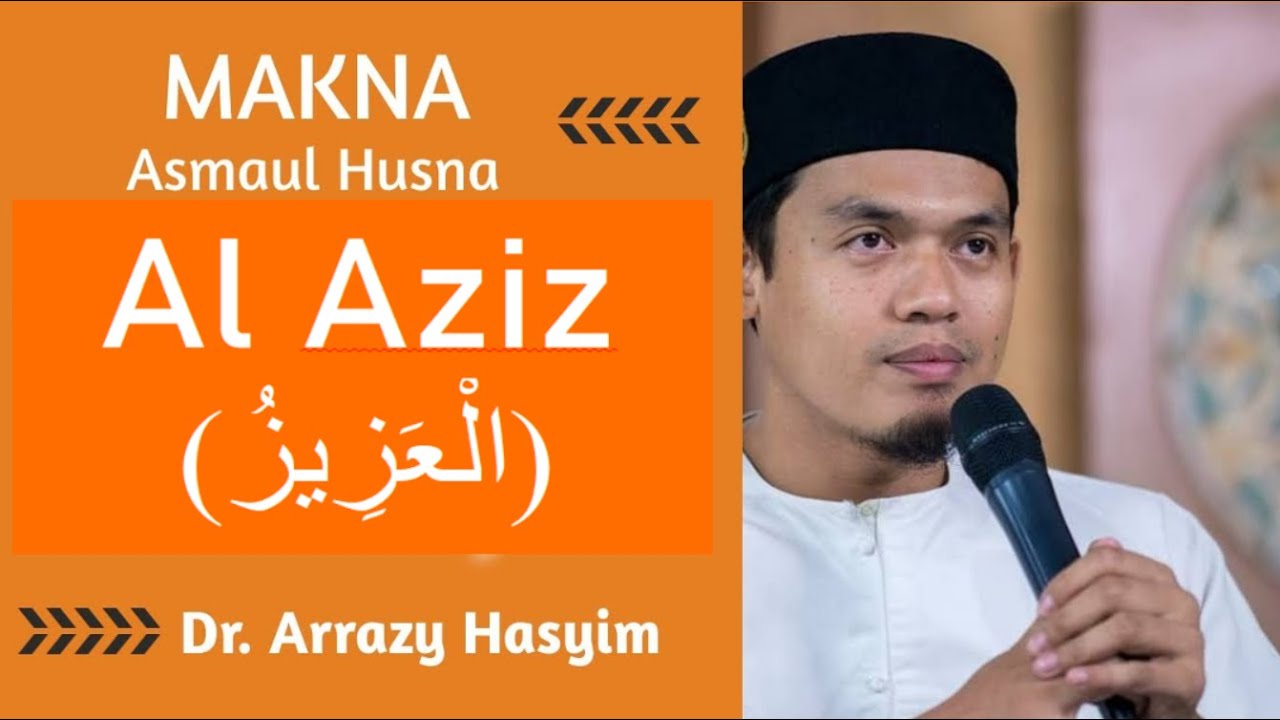 (8) Al Aziz (الْعَزِيزُ) - Al Maqshad Al Asna - Imam Ghazali- Buya Dr ...