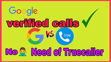 what is google verified calls service? Better then Truecaller?