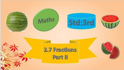 2.7 Fractions Part II  | Std : 3rd  | Subject : Maths. By, Akshata Ajay Kale.