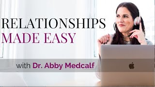 Relationships Made Easy Podcast with Dr Abby Medcalf