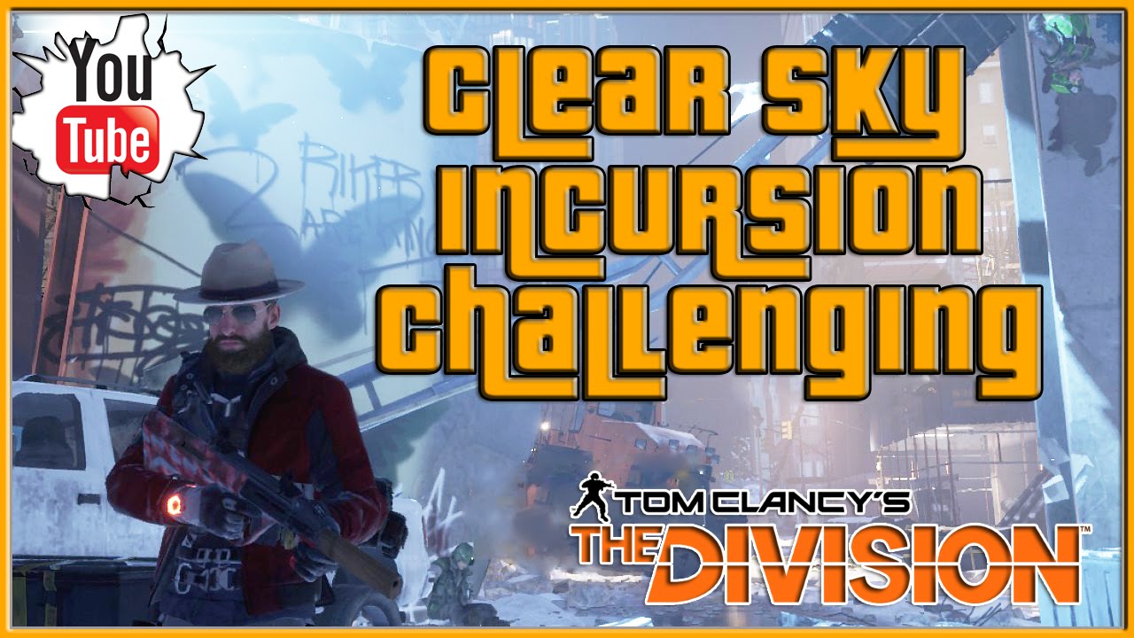 The Division Clear Sky Challenging Mode Incursion | The Division Clear Sky Challenge Mode ...