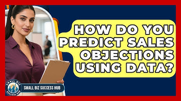 How Do You Predict Sales Objections Using Data? - Small Biz Success Hub