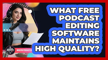What Free Podcast Editing Software Maintains High Quality? - Modern Podcaster Hub
