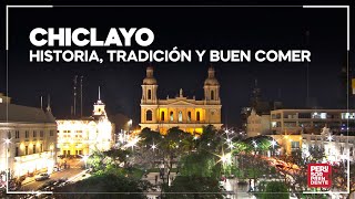CHICLAYO: Historia, TRADICIÓN y buen COMER | Perú Sorprendente