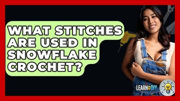 What Stitches Are Used In Snowflake Crochet? - LearnToDIY360.com