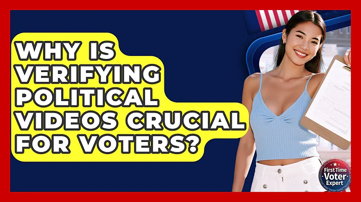 Why Is Verifying Political Videos Crucial For Voters? - First Time Voter Expert