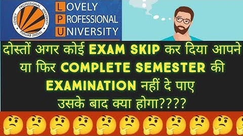 if you have skipped any exam what will happen after that Lpu University Punjab?