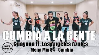 CUMBIA A LA GENTE - Mega Mix 84 - Guaynaa ft Los Angeles - Zumba - Cumbia l Coreografia l Art Dance
