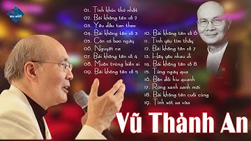 VŨ THÀNH AN | Tuyển Chọn Những Bài Không Tên Hay Nhất Sự Nghiệp Vũ Thành An