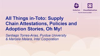 All Things in-Toto: Supply Chain Attestations, Policies an... Santiago Torres-Arias & Marcela Melara