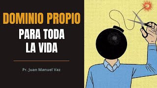 Dominio Propio Para Toda Tu Vida  Juan Manuel Vaz