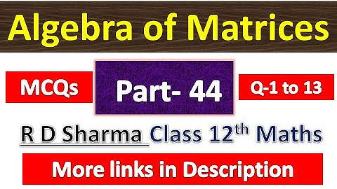 Algebra of Matrices | R D Sharma Class 12th Maths Solution | Dhanpat Rai Publication | Part 44