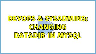 DevOps & SysAdmins: Changing dataDir in mysql Wealth