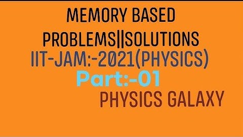 Memory based Problems||Solutions:IITJAM:2021(PHYSICS)Part:-01: