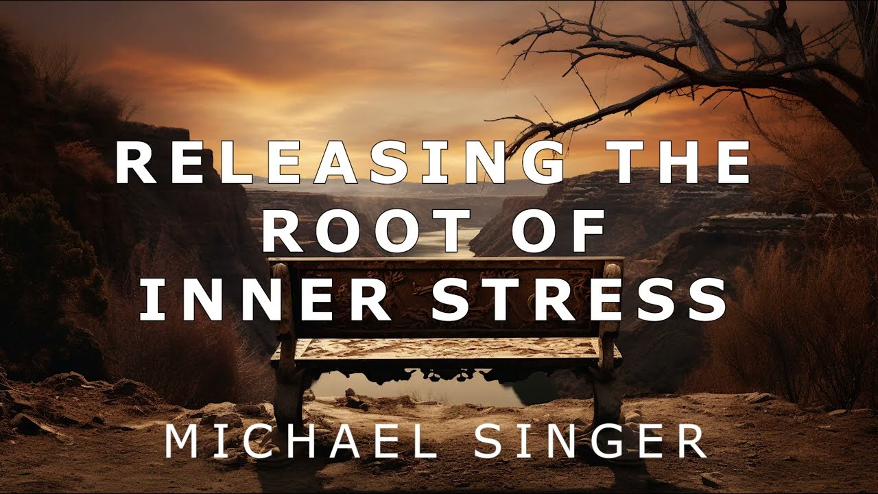 Michael Singer - Releasing the Root of Inner Stress