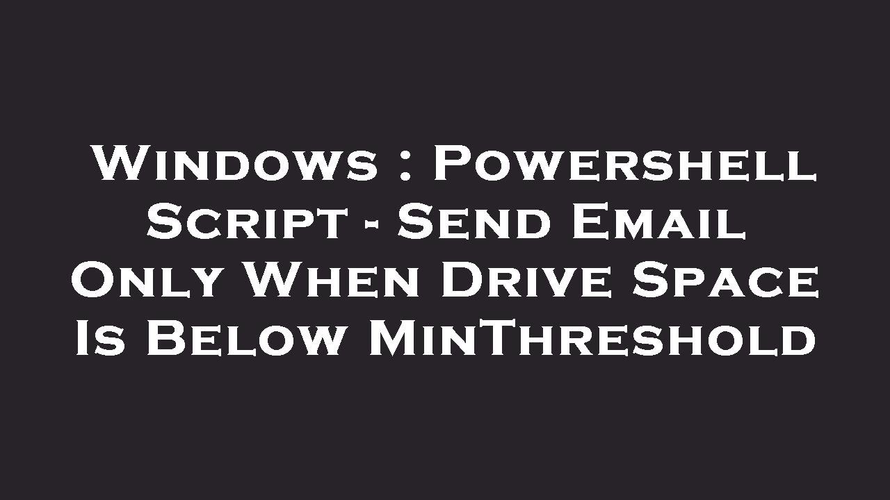 Windows powershell script send email only when drive space is below