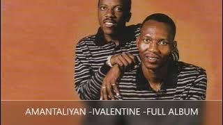 AMANTALLIYANE(Amashayina Amahle) -IVALENTINE -FULL ALBUM