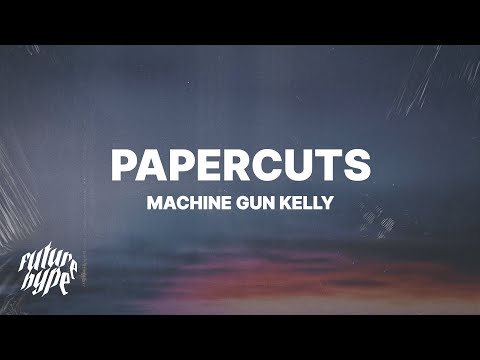 Machine Gun Kelly - papercuts (Lyrics)