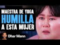 Maestra De Yoga Humilla A Mujer Por Su Peso | Dhar Mann