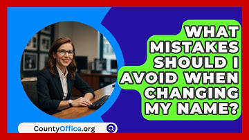 What Mistakes Should I Avoid When Changing My Name? - CountyOffice.org