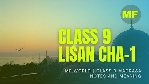 CLASS 9 LISAN  CHA 1 MEANING ||MADRASA CLASS 9 NOTES||MF WORLD