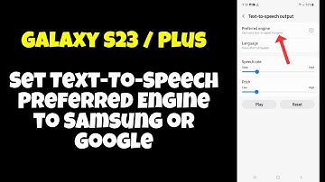 Galaxy S23 / Plus : Set Text-To-Speech Preferred Engine to Samsung or Google