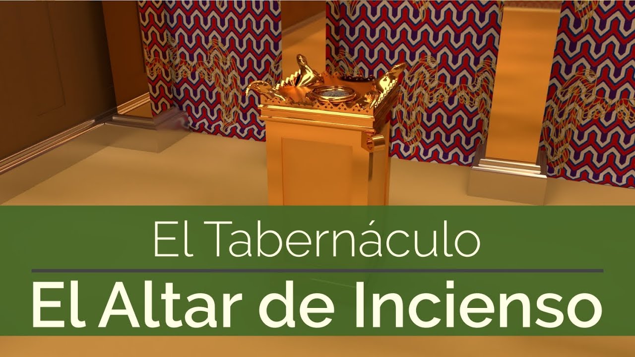 El Tabernáculo Explicación Parte 7 Altar De Incienso Youtube