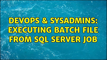 DevOps & SysAdmins: Executing batch file from sql server job (2 Solutions!!)