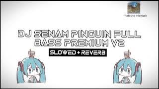 Dj Senam Pinguin Full Bass Premium V2  ( SLOWED   REVERB )