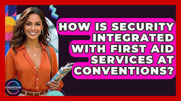 How Is Security Integrated With First Aid Services At Conventions? - Conventions Network