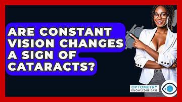 Are Constant Vision Changes A Sign Of Cataracts? - Optometry Knowledge Base