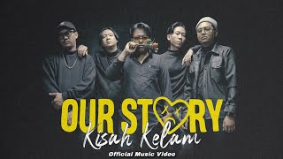 OUR STORY - Kisah Kelam ( Official Music Video )