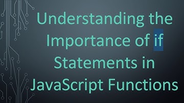 Understanding the Importance of if Statements in JavaScript Functions