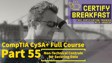 CompTIA CySA+ Full Course Part 55: Non-Technical Controls for Securing Data