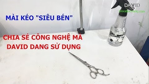 Mài kéo "siêu bén" và chia sẻ kinh nghiệm về quá trình mài kéo