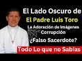 La historia oculta del polmico padre luis toro  todo lo que no sabas