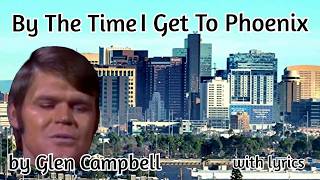 By The Time I Get To Phoenix by Glen Campbell with lyrics