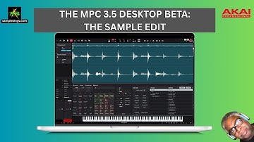 THE MPC 3 5 DESKTOP BETA: UNDERSTANDING AND WORKING SAMPLE EDIT