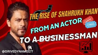 The Rise of Shahrukh Khan: From  an Actor to  a Businessman