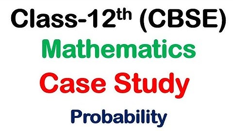 Class 12 Maths Case Study based Question - Probability | |Probability | case study | CBSE