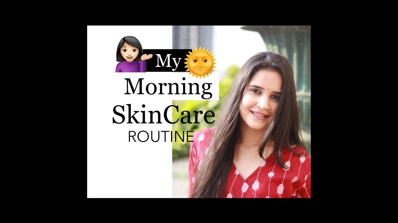 MORNING SKINCARE ROUTINE 2018 | UPDATED | SUMMER SPECIAL | SHIVSHAKTI SACHDEV
