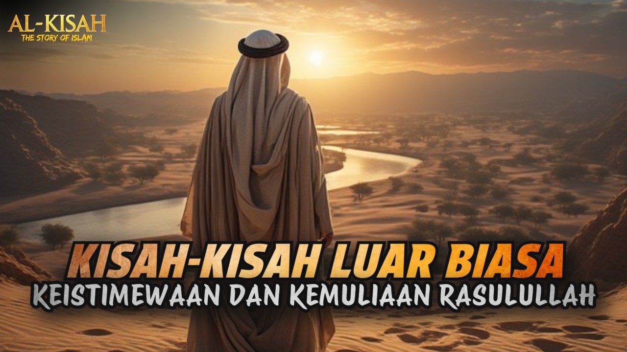 Inilah Kisah-Kisah Keistimewaan dan Kemuliaan Rasulullah ﷺ