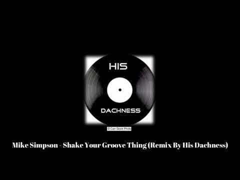 Mike Simpson - Shake Your Groove Thing (Remix by His Dachness)