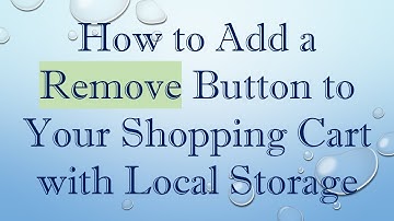 How to Add a Remove Button to Your Shopping Cart with Local Storage
