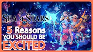 Top 5 Reasons YOU Should Be EXCITED For Sea of Stars