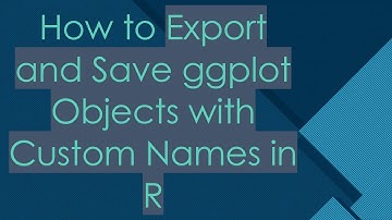 How to Export and Save ggplot Objects with Custom Names in R