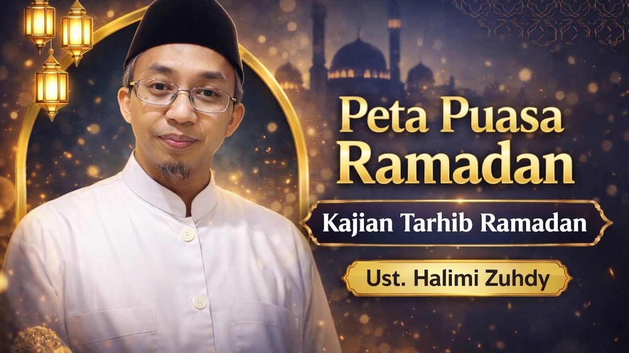 Kajian Tarhib Ramadan I Peta Menuju Puasa Ramadan I Ust. Halimi Zuhdy