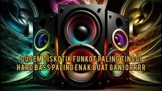 DUGEM DISKOTIK FUNKOT PALING TINGGI HARD BASS PALING ENAK BUAT JOGET GANJORRRR #funkot