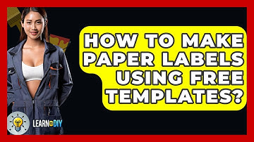 How To Make Paper Labels Using Free Templates? - LearnToDIY360.com